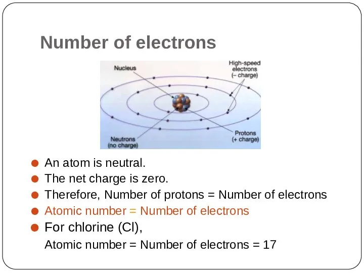 Number of electrons An atom is neutral. The net charge is