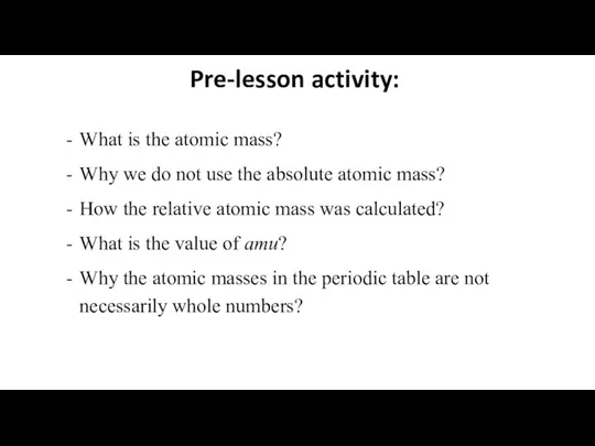 Pre-lesson activity: What is the atomic mass? Why we do not