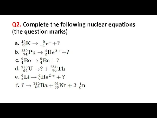 Q2. Complete the following nuclear equations (the question marks)