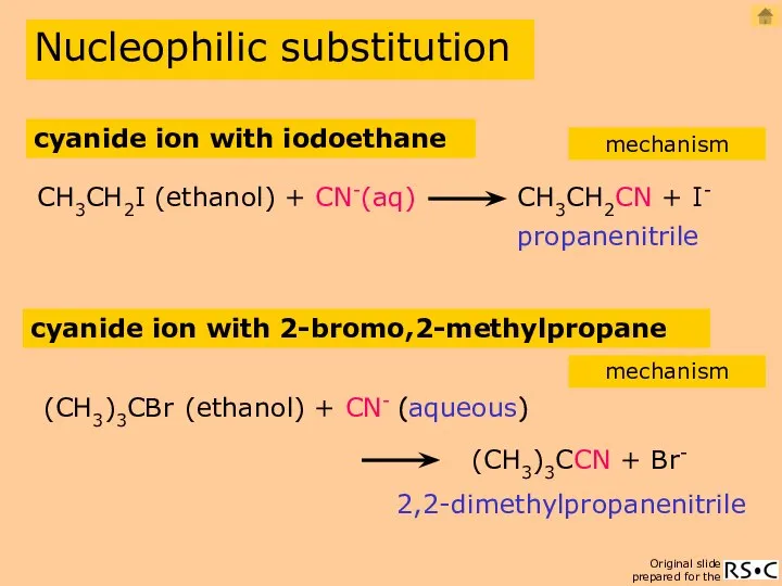 Nucleophilic substitution propanenitrile CH3CH2I (ethanol) + CN-(aq) CH3CH2CN + I- cyanide