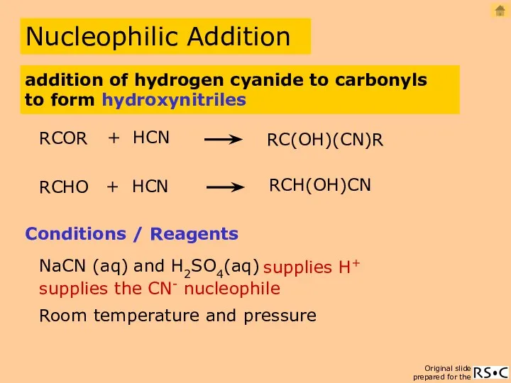 Nucleophilic Addition RCHO + HCN RCH(OH)CN Conditions / Reagents NaCN (aq)