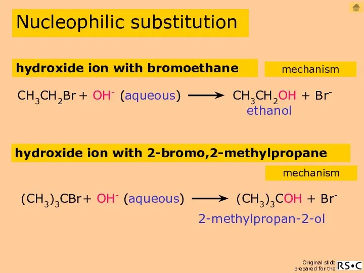 hydroxide ion with bromoethane ethanol CH3CH2Br + OH- CH3CH2OH + Br-