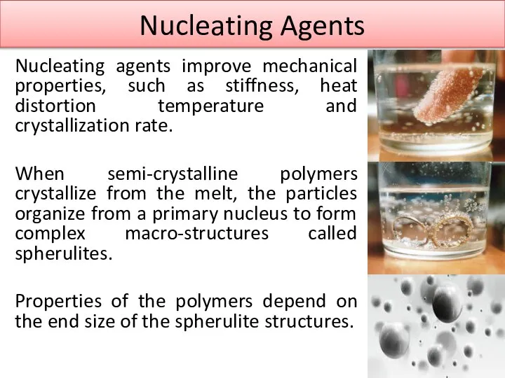 Nucleating Agents Nucleating agents improve mechanical properties, such as stiffness, heat