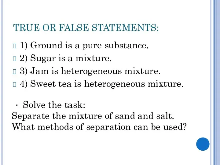 TRUE OR FALSE STATEMENTS: 1) Ground is a pure substance. 2)
