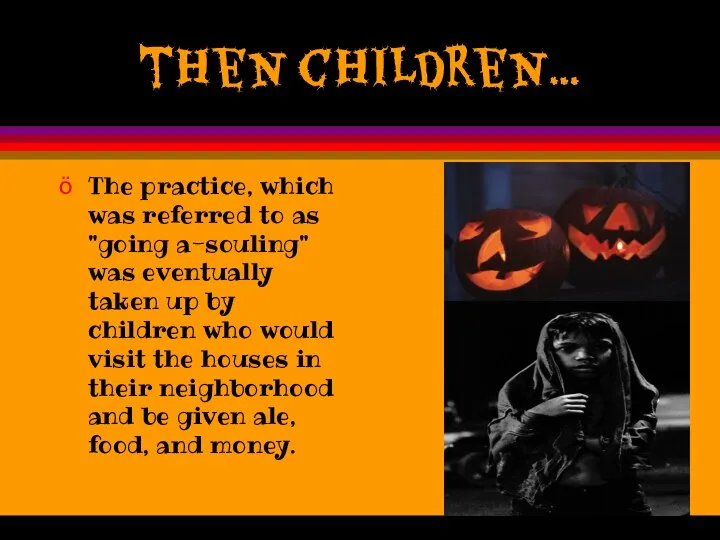 then children… The practice, which was referred to as "going a-souling"