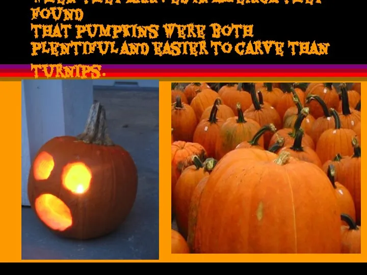 When they arrived in America they found that pumpkins were both