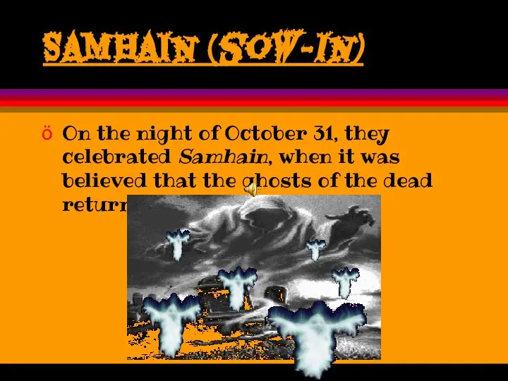 Samhain (sow-in) On the night of October 31, they celebrated Samhain,