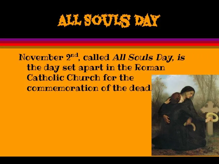 All Souls Day November 2nd, called All Souls Day, is the