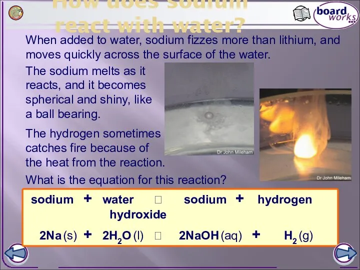 How does sodium react with water? When added to water, sodium