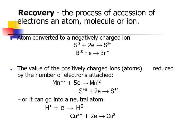 Recovery - the process of accession of electrons an atom, molecule