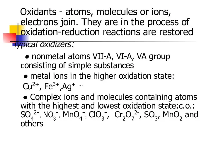 Oxidants - atoms, molecules or ions, electrons join. They are in