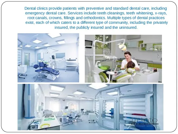 Dental clinics provide patients with preventive and standard dental care, including