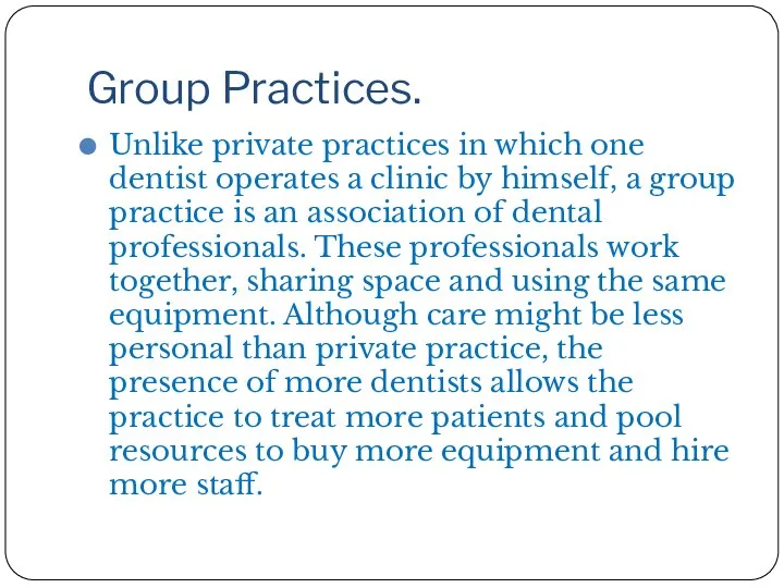 Group Practices. Unlike private practices in which one dentist operates a