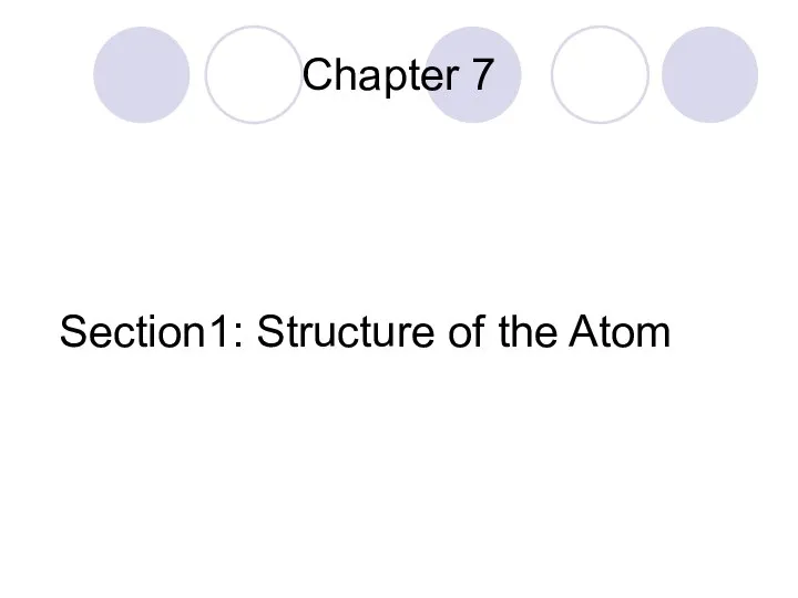 Chapter 7 Section1: Structure of the Atom