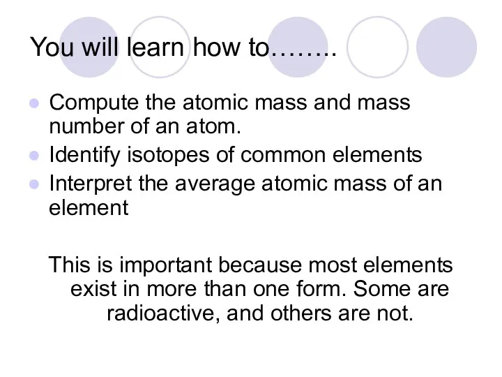 You will learn how to…….. Compute the atomic mass and mass