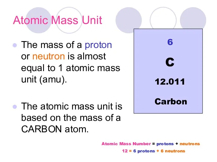Atomic Mass Unit The mass of a proton or neutron is