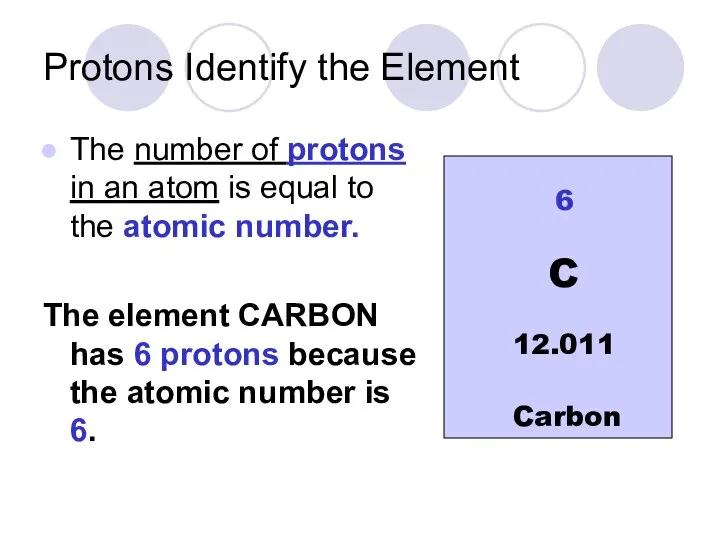 Protons Identify the Element The number of protons in an atom