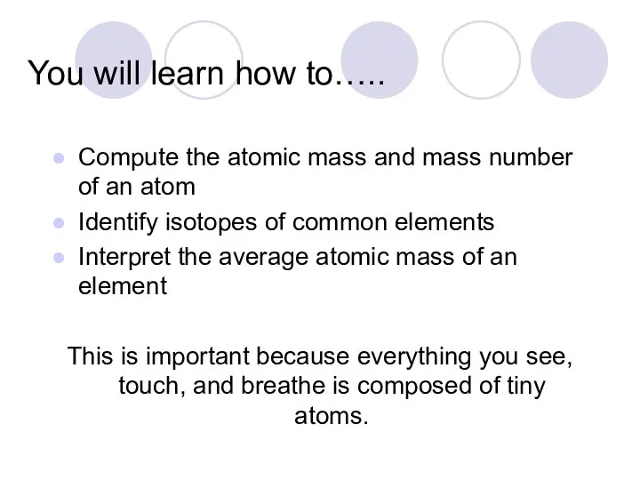 You will learn how to….. Compute the atomic mass and mass