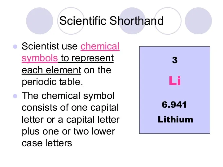 Scientific Shorthand Scientist use chemical symbols to represent each element on