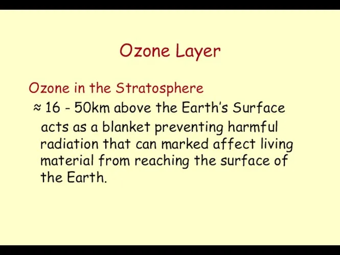Ozone Layer Ozone in the Stratosphere ≈ 16 - 50km above