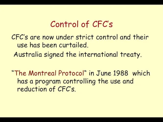 Control of CFC’s CFC’s are now under strict control and their