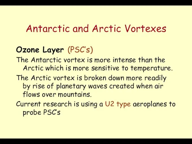 Antarctic and Arctic Vortexes Ozone Layer (PSC’s) The Antarctic vortex is