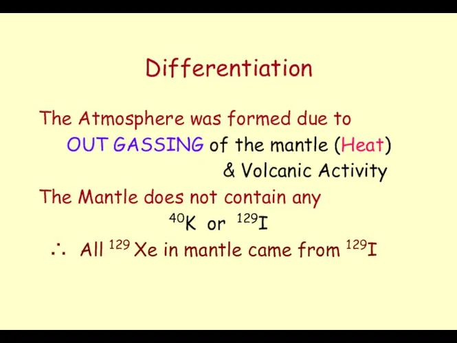 Differentiation The Atmosphere was formed due to OUT GASSING of the