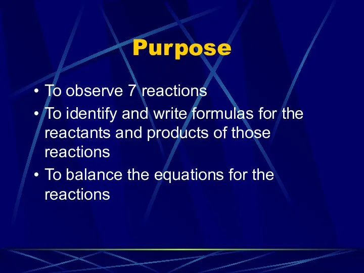 Purpose To observe 7 reactions To identify and write formulas for