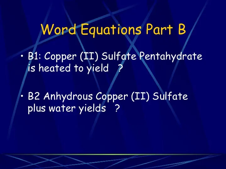 Word Equations Part B B1: Copper (II) Sulfate Pentahydrate is heated