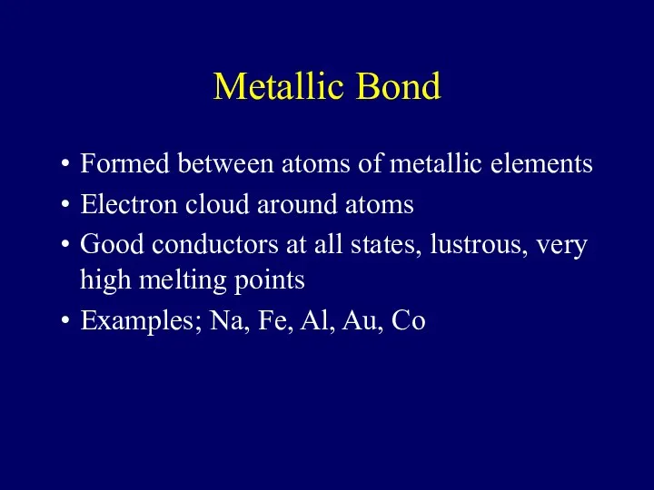 Metallic Bond Formed between atoms of metallic elements Electron cloud around