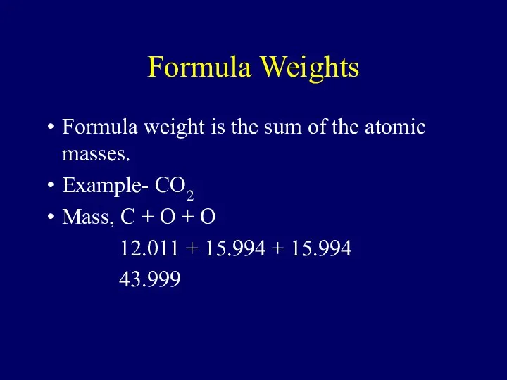 Formula Weights Formula weight is the sum of the atomic masses.