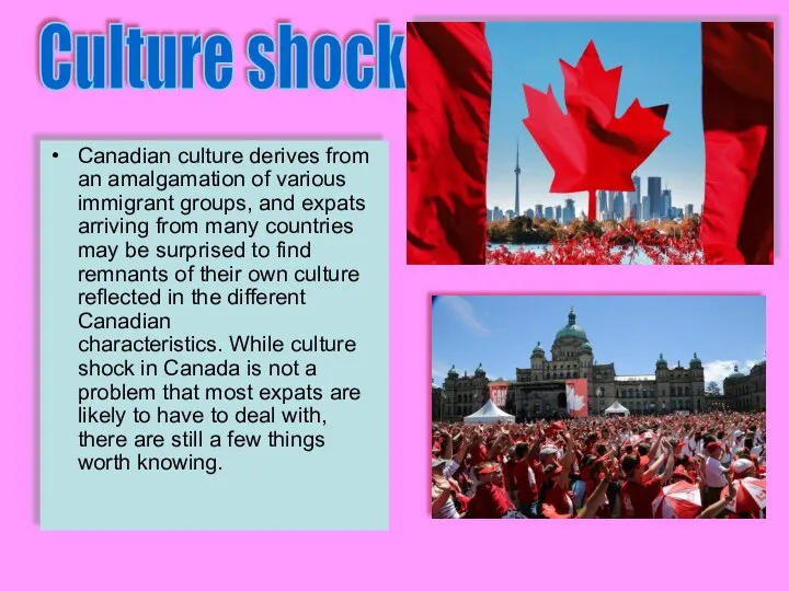 Culture shock Canadian culture derives from an amalgamation of various immigrant