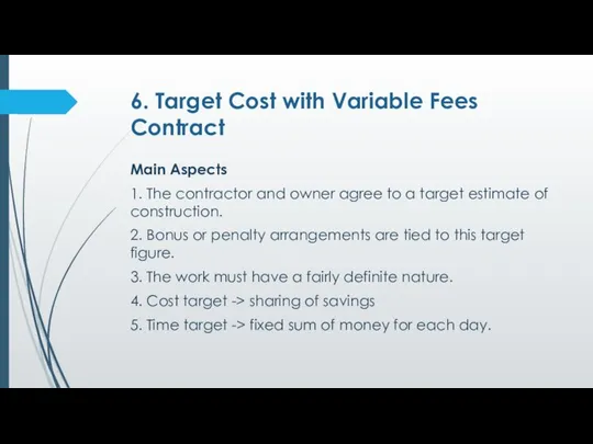 6. Target Cost with Variable Fees Contract Main Aspects 1. The