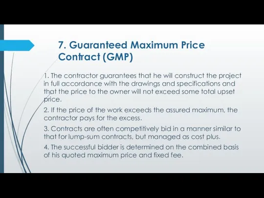 7. Guaranteed Maximum Price Contract (GMP) 1. The contractor guarantees that