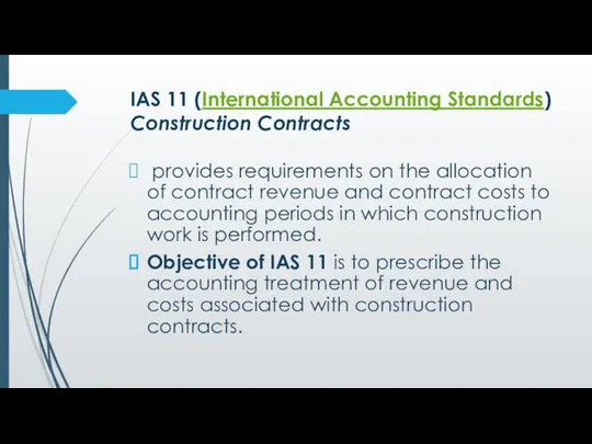 IAS 11 (International Accounting Standards) Construction Contracts provides requirements on the