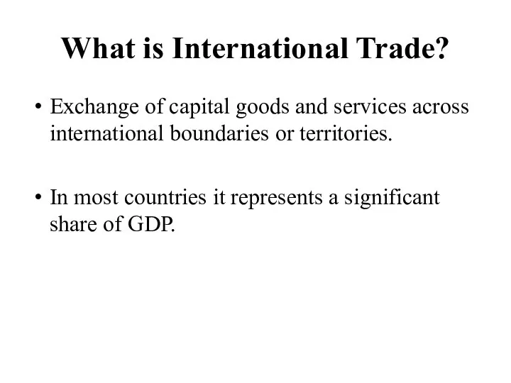 What is International Trade? Exchange of capital goods and services across