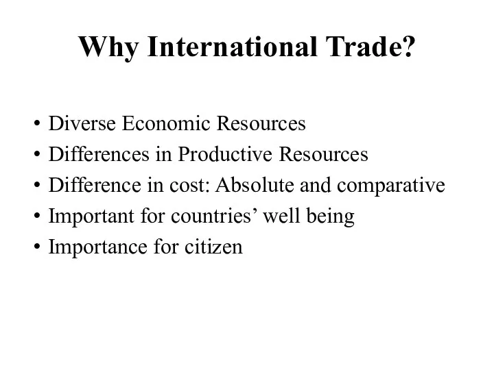 Why International Trade? Diverse Economic Resources Differences in Productive Resources Difference
