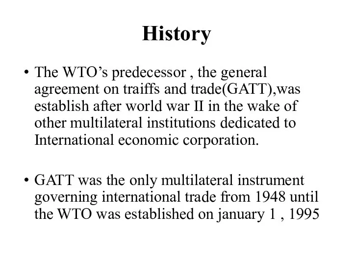 History The WTO’s predecessor , the general agreement on traiffs and