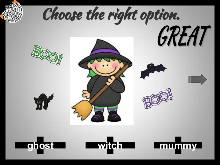 Choose the right option. ghost witch mummy GREAT