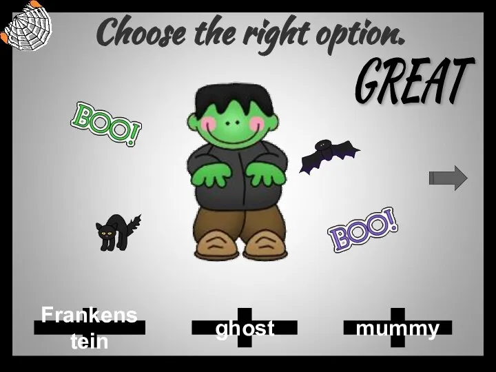 Choose the right option. ghost Frankenstein mummy GREAT