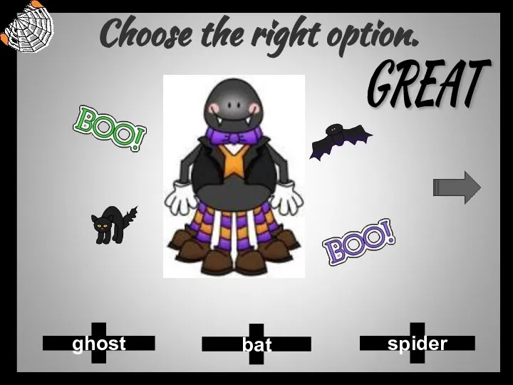 Choose the right option. bat spider ghost GREAT