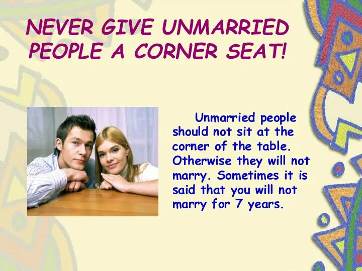 NEVER GIVE UNMARRIED PEOPLE A CORNER SEAT! Unmarried people should not