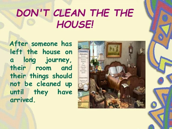 DON'T CLEAN THE THE HOUSE! After someone has left the house