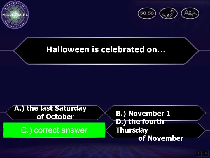 Halloween is celebrated on… A.) the last Saturday of October B.)