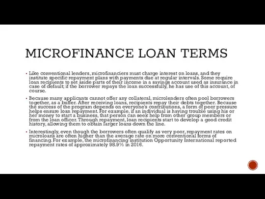 MICROFINANCE LOAN TERMS Like conventional lenders, microfinanciers must charge interest on