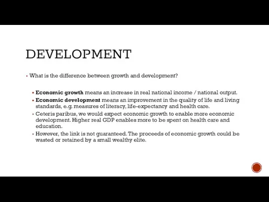 DEVELOPMENT What is the difference between growth and development? Economic growth