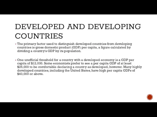 DEVELOPED AND DEVELOPING COUNTRIES The primary factor used to distinguish developed