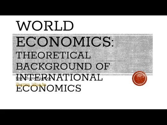 WORLD ECONOMICS: THEORETICAL BACKGROUND OF INTERNATIONAL ECONOMICS Prof. Zharova Liubov Zharova_l@ua.fm