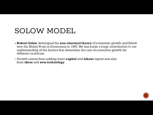 SOLOW MODEL Robert Solow developed the neo-classical theory of economic growth