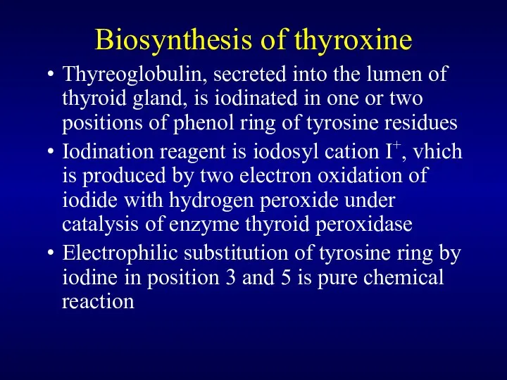 Biosynthesis of thyroxine Thyreoglobulin, secreted into the lumen of thyroid gland,